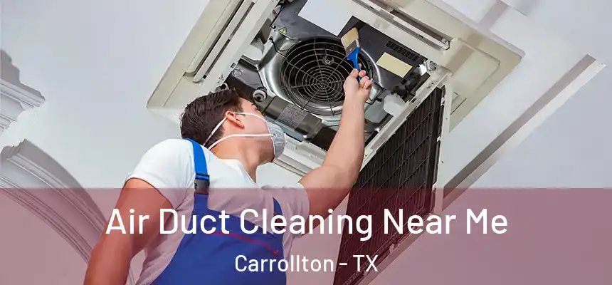 Air Duct Cleaning Near Me Carrollton - TX