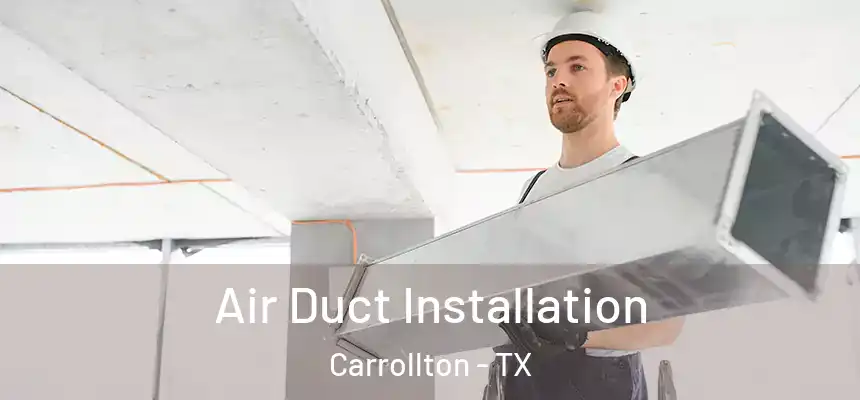 Air Duct Installation Carrollton - TX