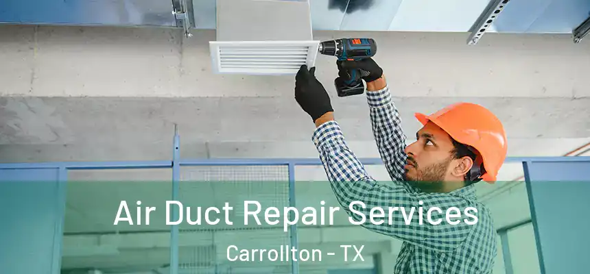 Air Duct Repair Services Carrollton - TX