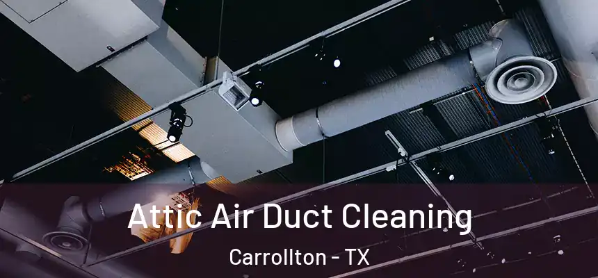 Attic Air Duct Cleaning Carrollton - TX