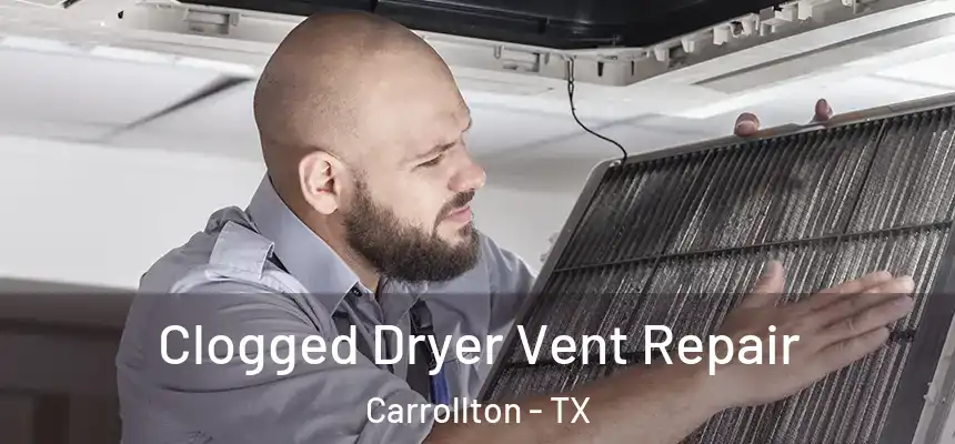 Clogged Dryer Vent Repair Carrollton - TX