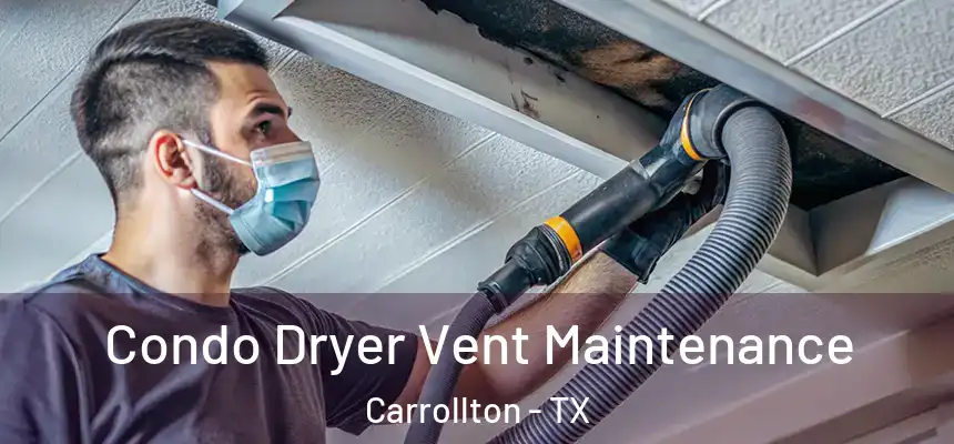 Condo Dryer Vent Maintenance Carrollton - TX