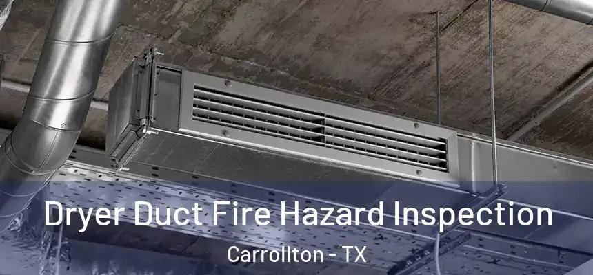 Dryer Duct Fire Hazard Inspection Carrollton - TX