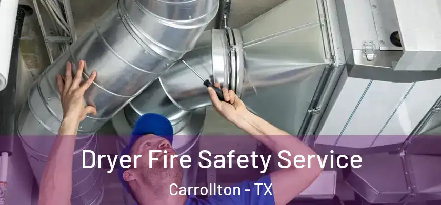 Dryer Fire Safety Service Carrollton - TX