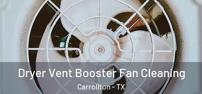 Dryer Vent Booster Fan Cleaning Carrollton - TX