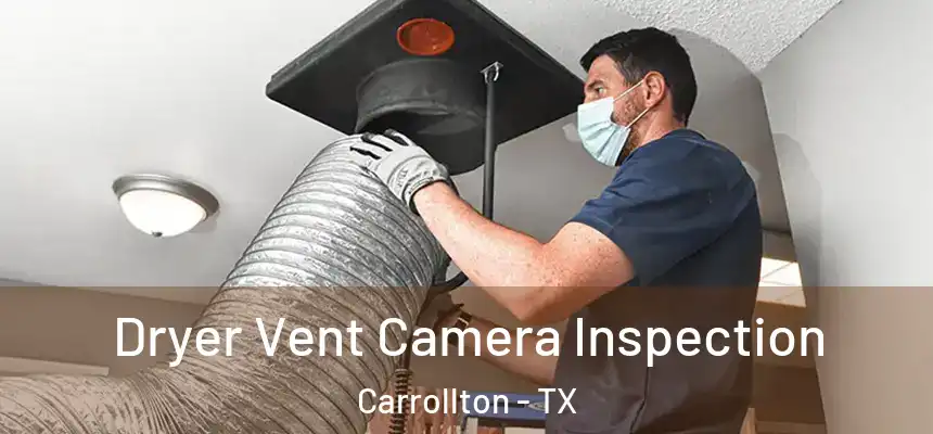 Dryer Vent Camera Inspection Carrollton - TX