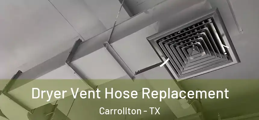 Dryer Vent Hose Replacement Carrollton - TX