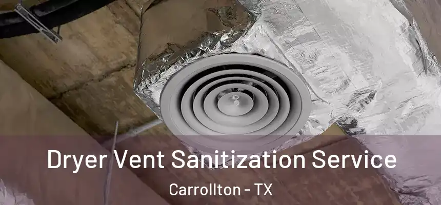 Dryer Vent Sanitization Service Carrollton - TX