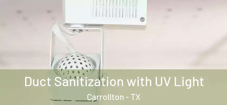 Duct Sanitization with UV Light Carrollton - TX