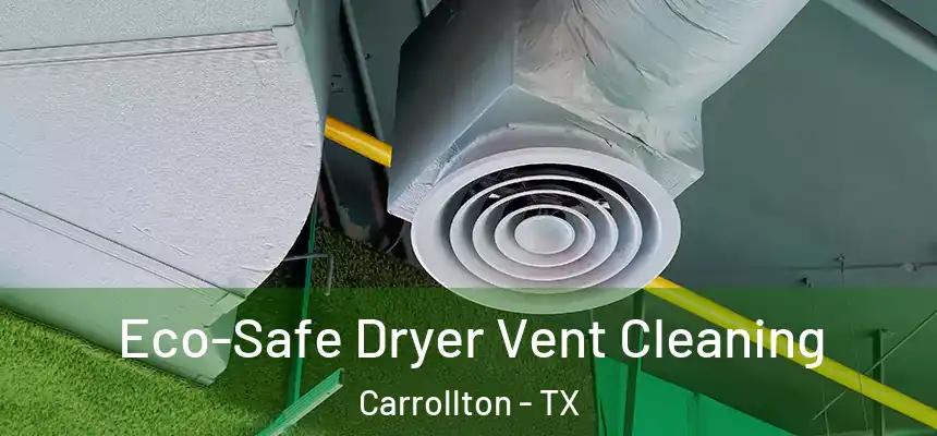 Eco-Safe Dryer Vent Cleaning Carrollton - TX