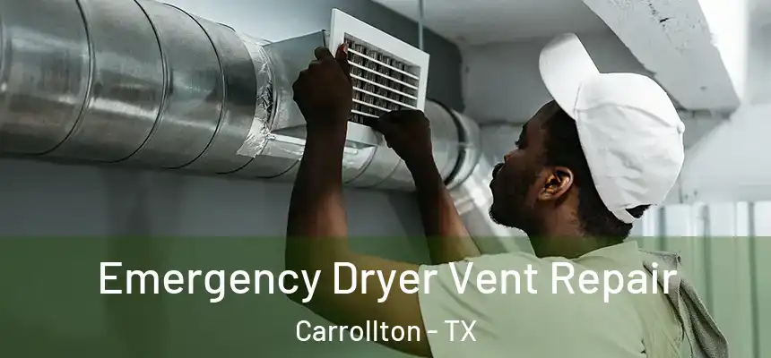 Emergency Dryer Vent Repair Carrollton - TX