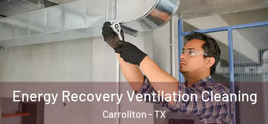 Energy Recovery Ventilation Cleaning Carrollton - TX