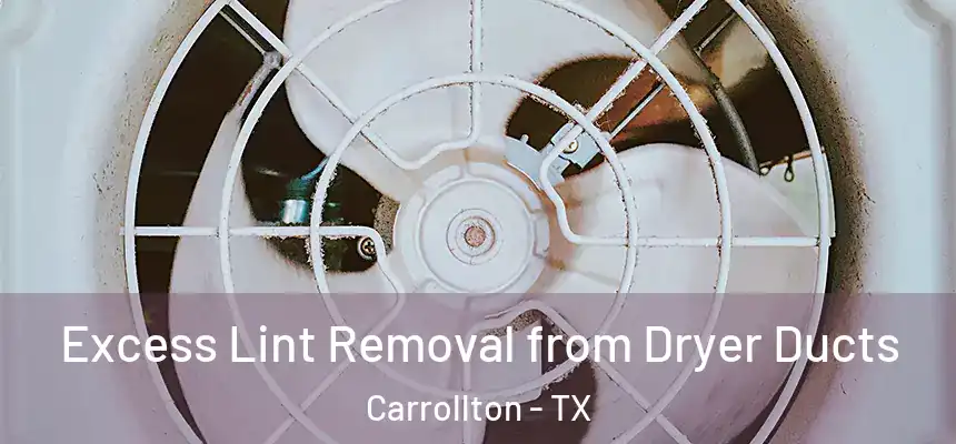 Excess Lint Removal from Dryer Ducts Carrollton - TX