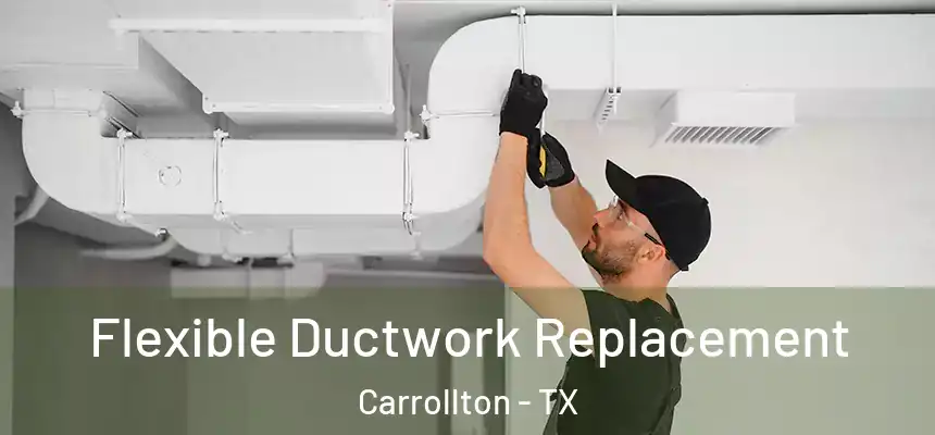 Flexible Ductwork Replacement Carrollton - TX