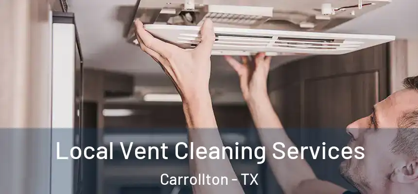 Local Vent Cleaning Services Carrollton - TX
