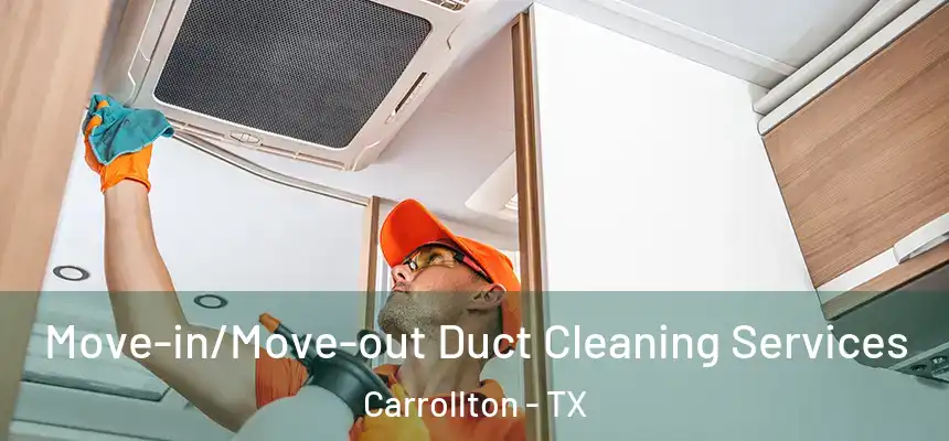 Move-in/Move-out Duct Cleaning Services Carrollton - TX