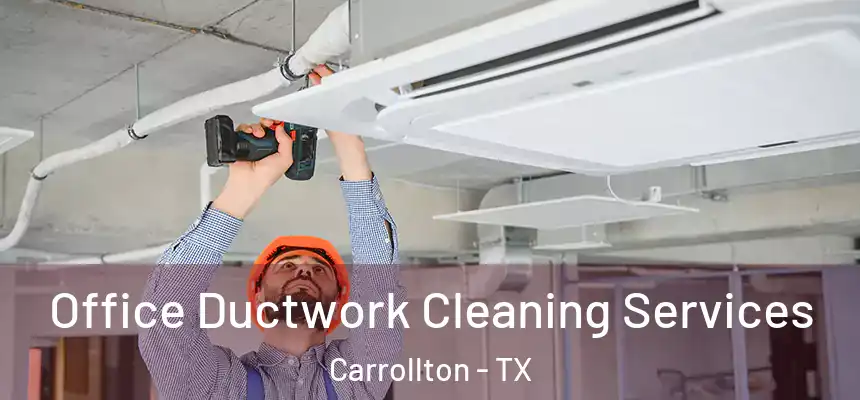 Office Ductwork Cleaning Services Carrollton - TX