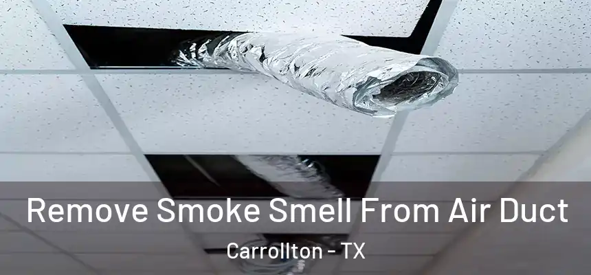 Remove Smoke Smell From Air Duct Carrollton - TX