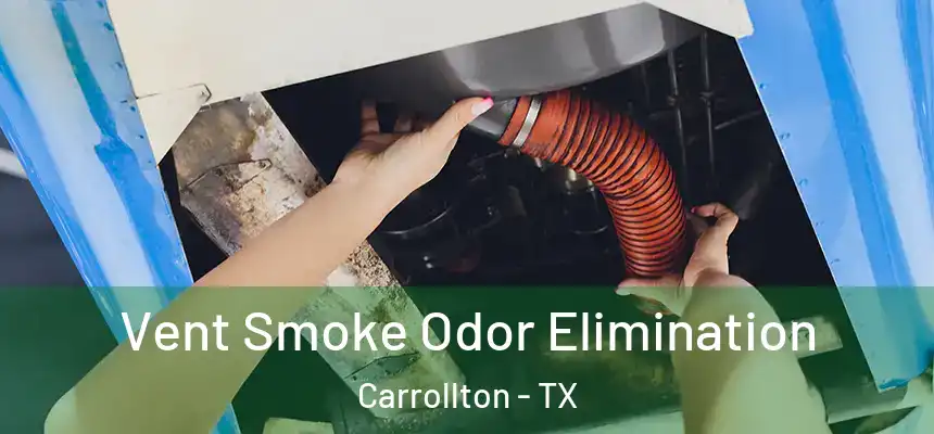 Vent Smoke Odor Elimination Carrollton - TX