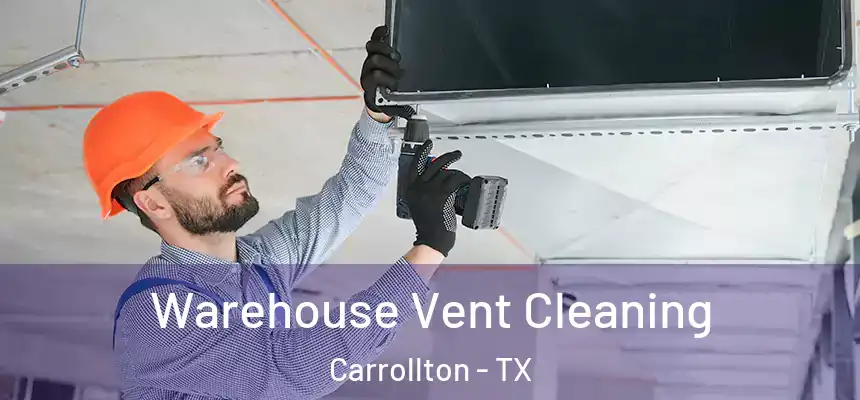 Warehouse Vent Cleaning Carrollton - TX